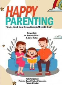Image of HAPPY
PARENTING
“Kisah – Kisah Kami Belajar Bahagia Mendidik Anak”